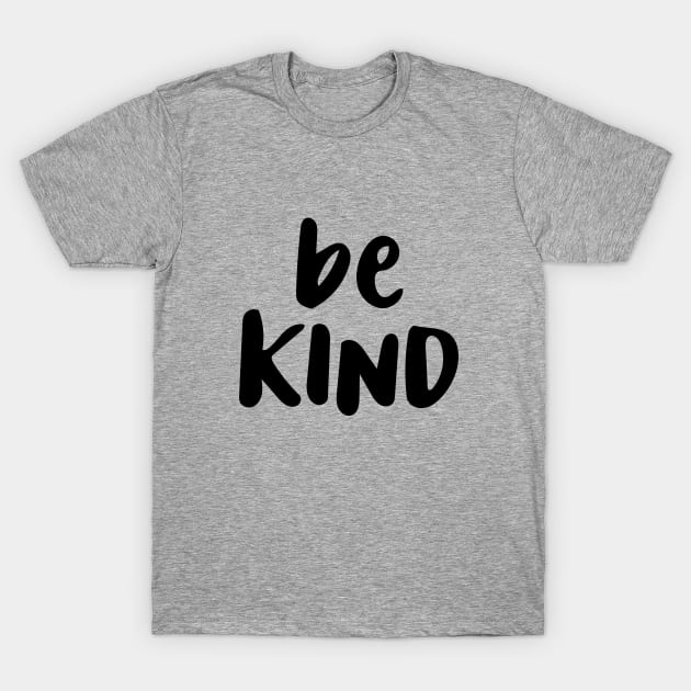 Be Kind T-Shirt by MotivatedType